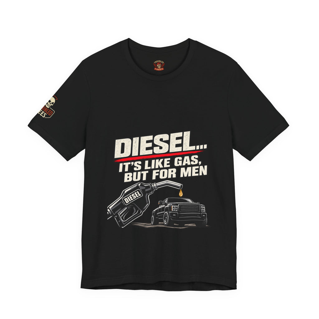 Diesel… It's Like Gas, But For Men T-Shirt — Funny Diesel Truck Tee