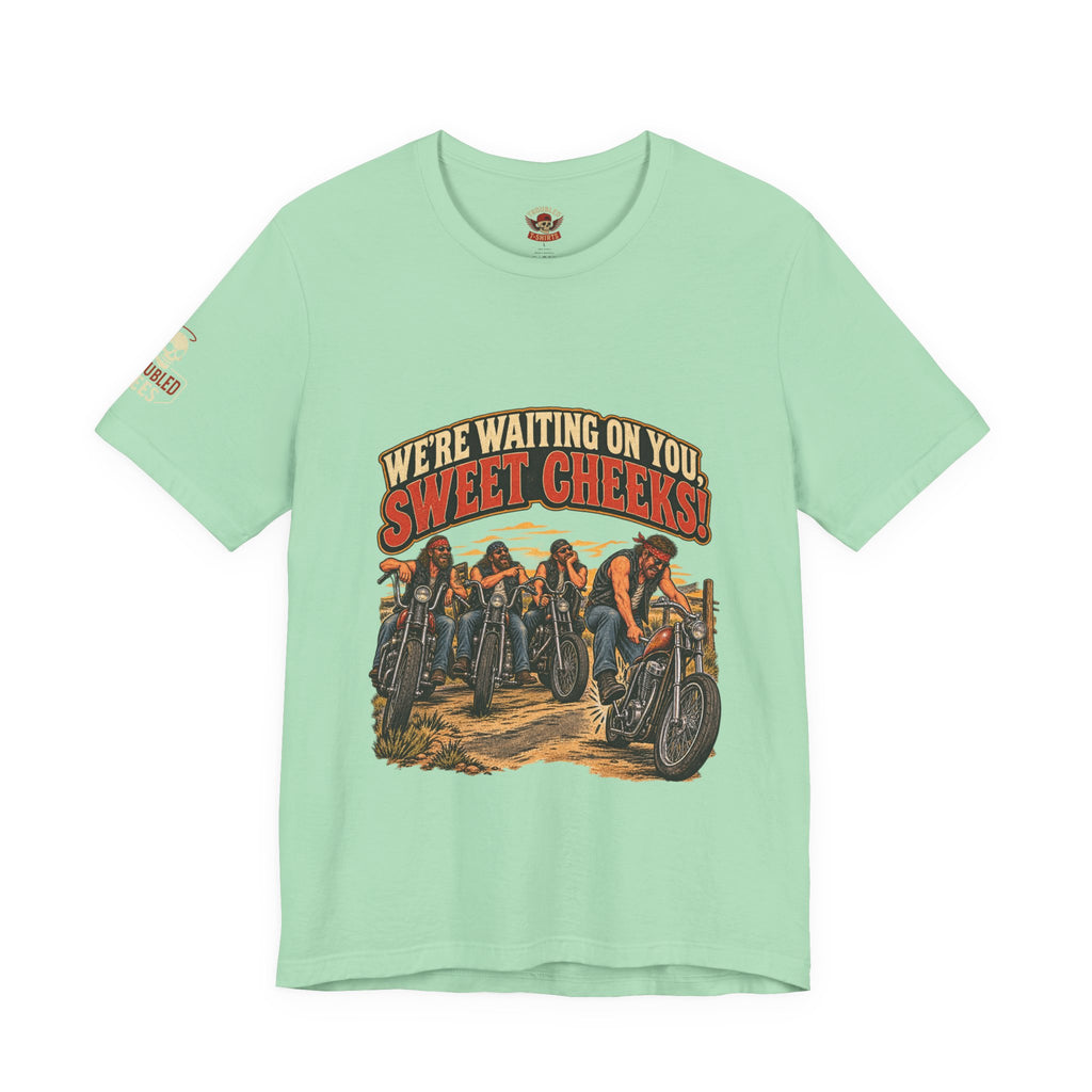 "We're Waiting on You, Sweet Cheeks" T-Shirt — Funny Biker Crew Tee