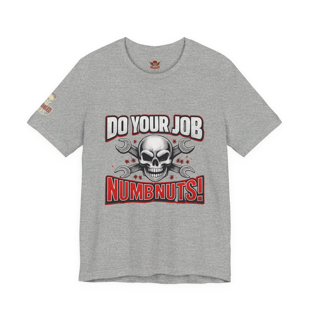 Do Your Job Numbnuts! Funny Work T-Shirt — Humorous Office Tee for Coworkers & Gifts