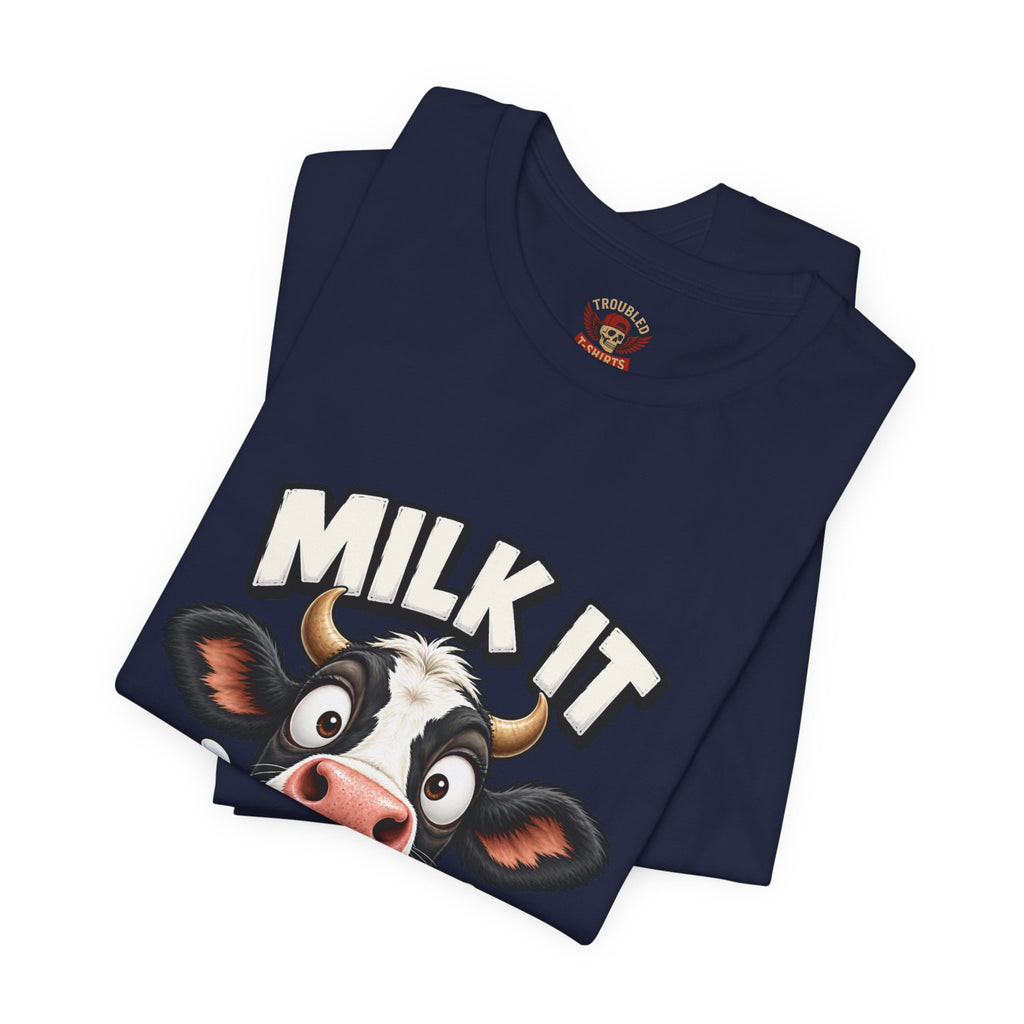 "Milk It Like a Cow!" T-Shirt — Funny Shocked Cow Graphic Tee