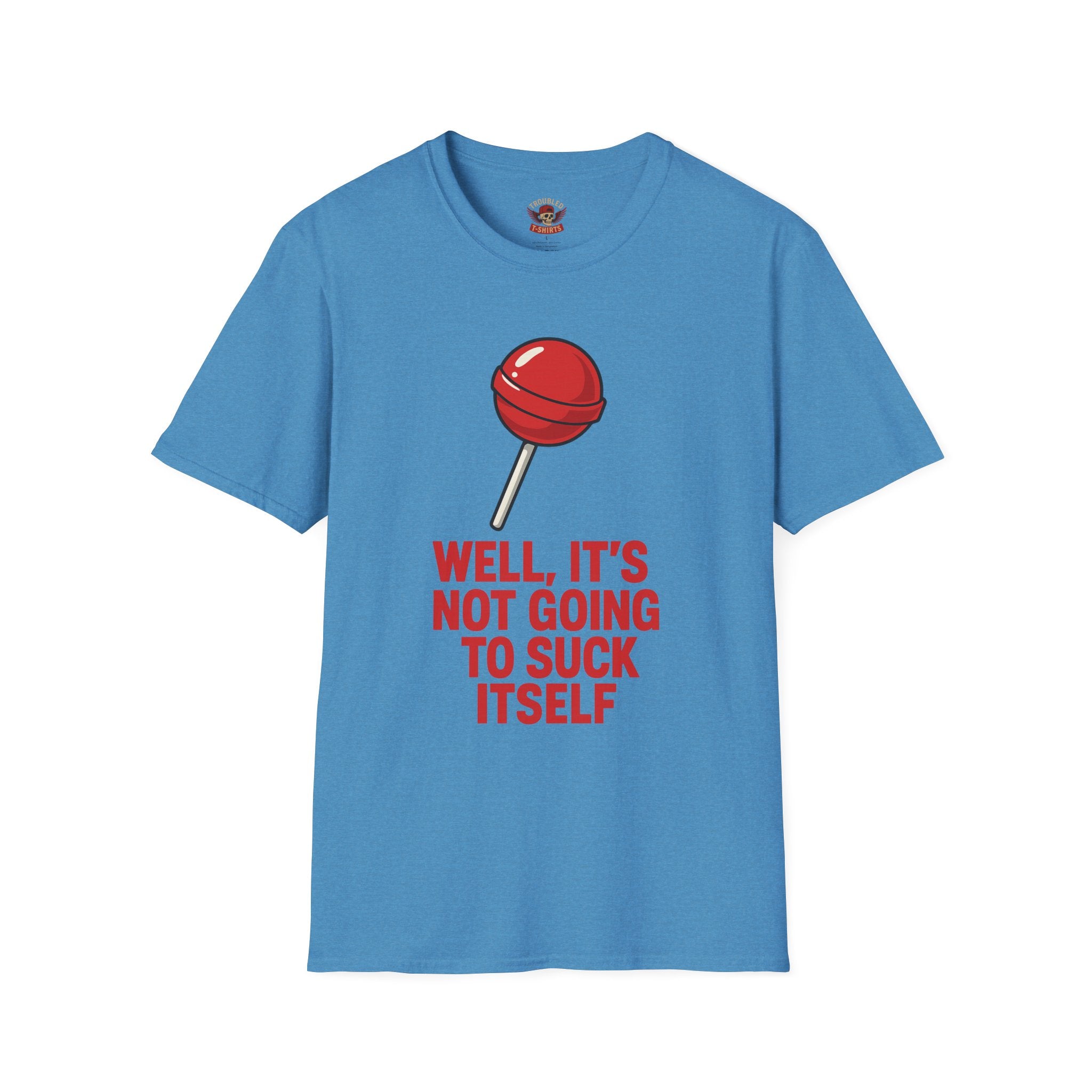 Funny Lollipop T-Shirt — "Well, It's Not Going To Suck Itself" Graphic Tee