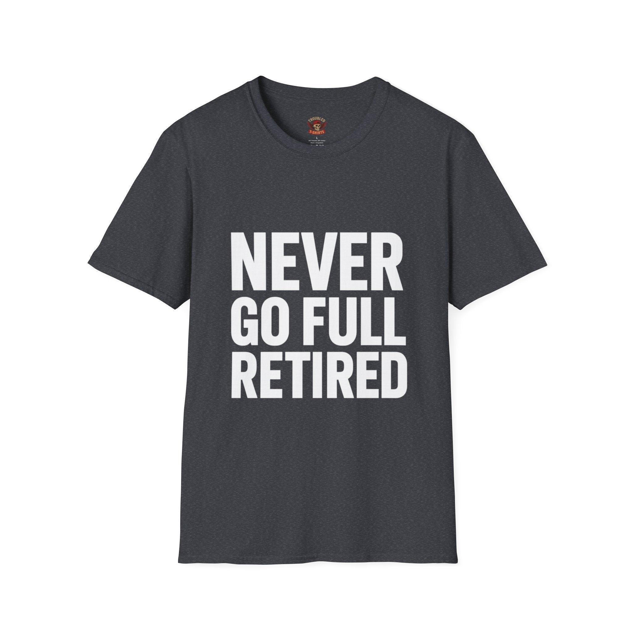 Never Go Full Retired T-Shirt — Funny Retirement Tee for Seniors & Soon-to-Be Retirees