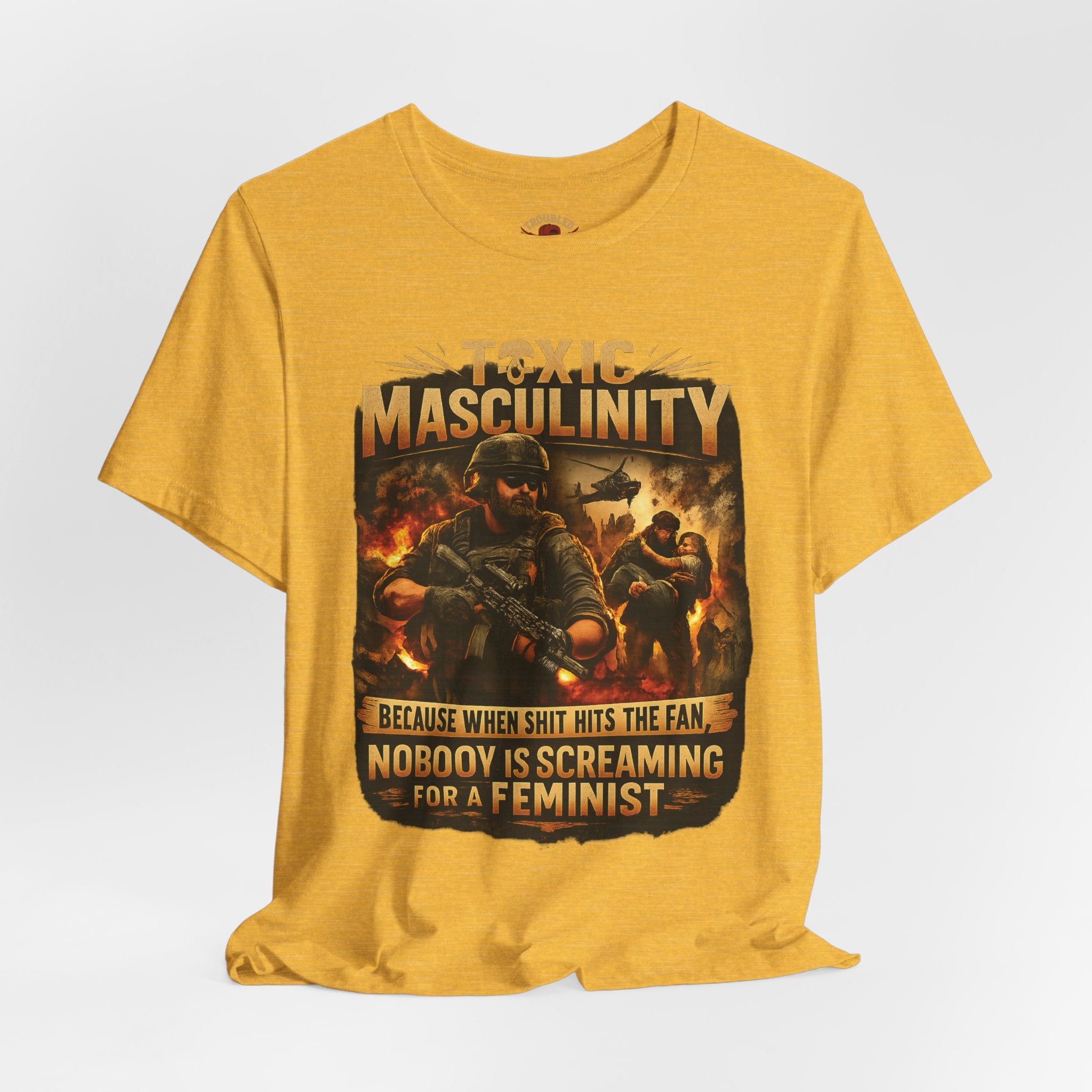 Toxic Masculinity Tee — "When Things Go Wrong, No One Is Looking for a Feminist"