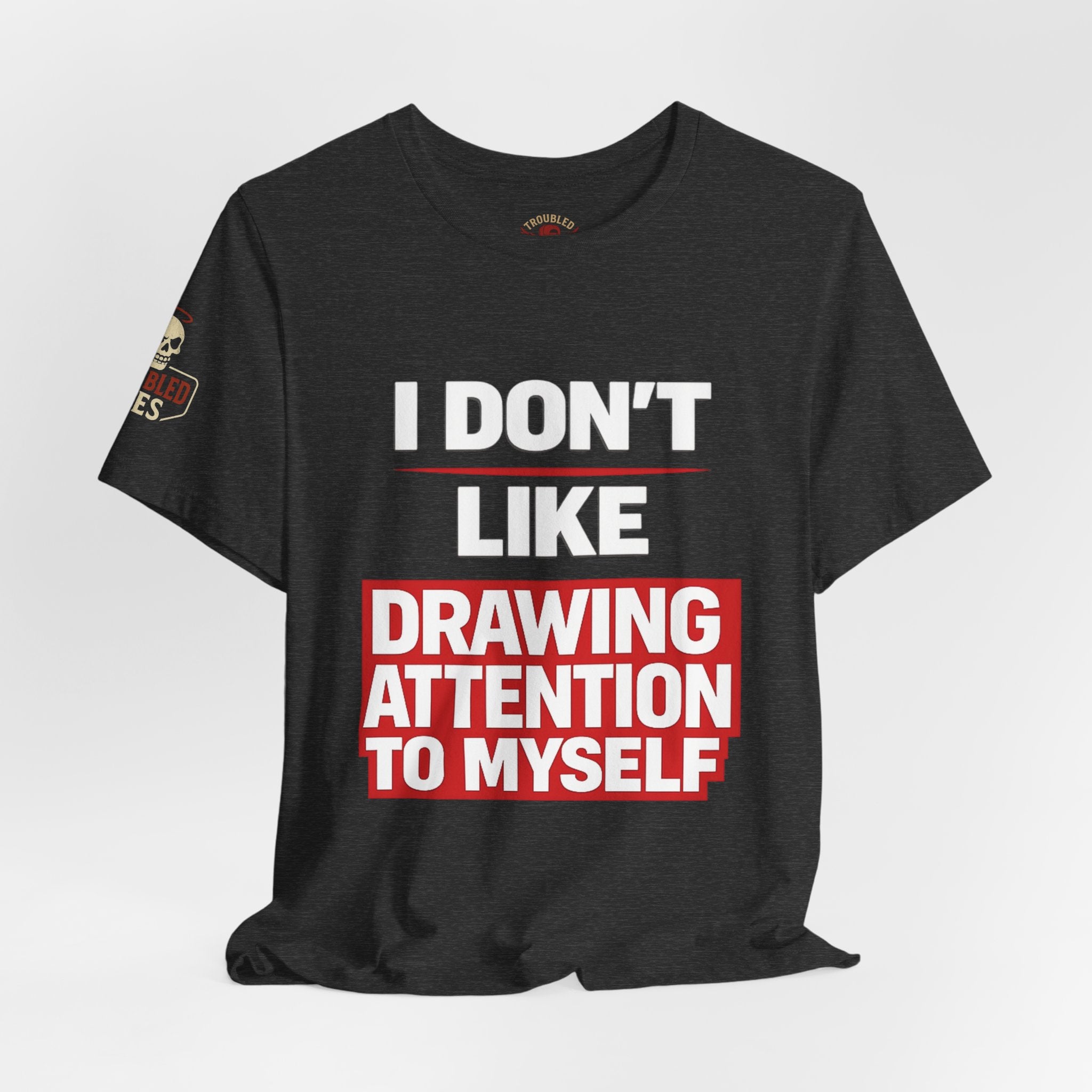 Subtle Statement Tee — "Don't Draw Attention to Me" Graphic T-Shirt