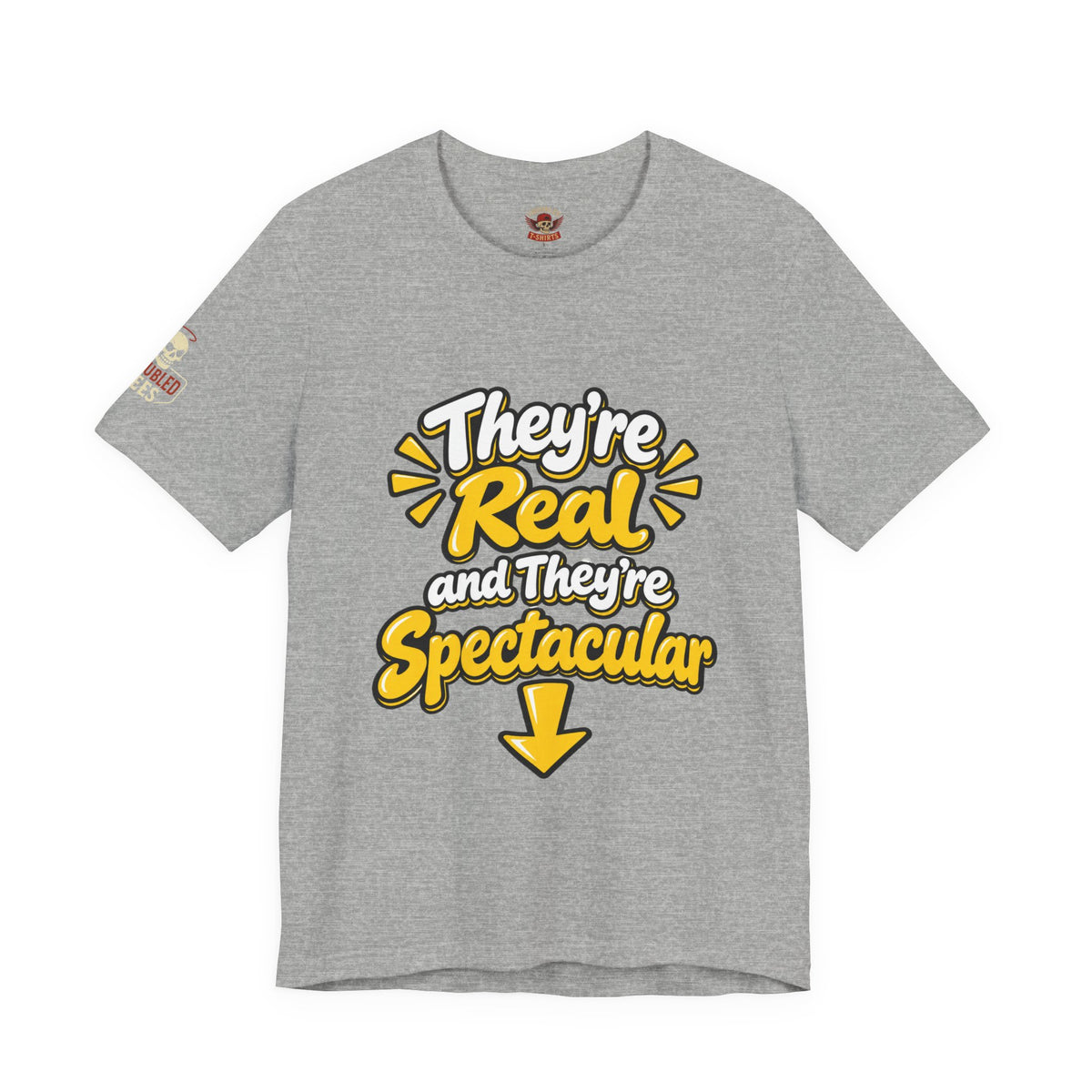 "They're Real and They're Spectacular" T-Shirt — Funny Cheeky Arrow Tee