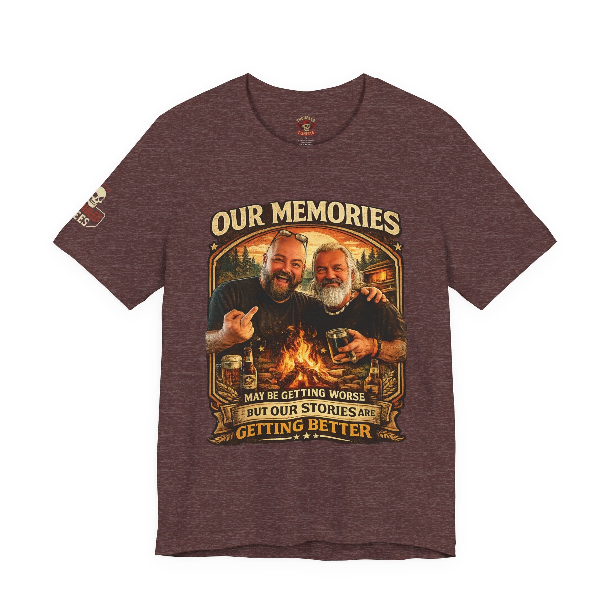 Memories Get Worse, Stories Get Better T‑Shirt — Funny Nostalgia Tee