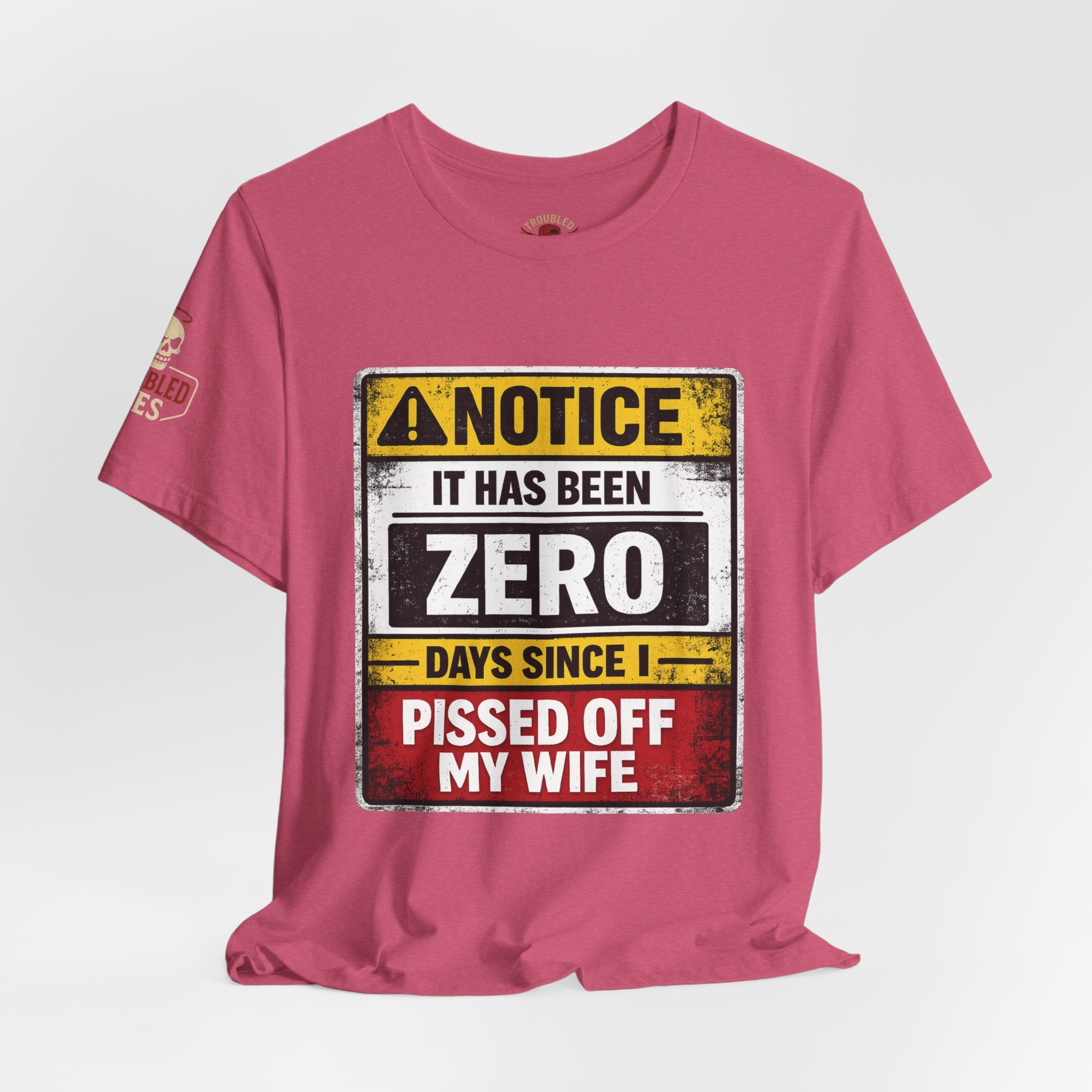 'It Has Been Zero Days Since I Pissed Off My Wife' T-Shirt