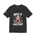 "Milk It Like a Cow!" T-Shirt — Funny Shocked Cow Graphic Tee