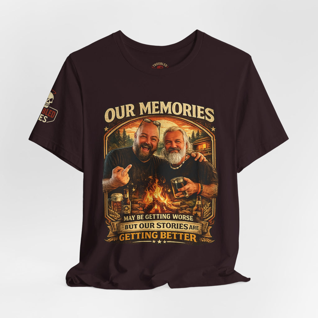 Memories Get Worse, Stories Get Better T‑Shirt — Funny Nostalgia Tee