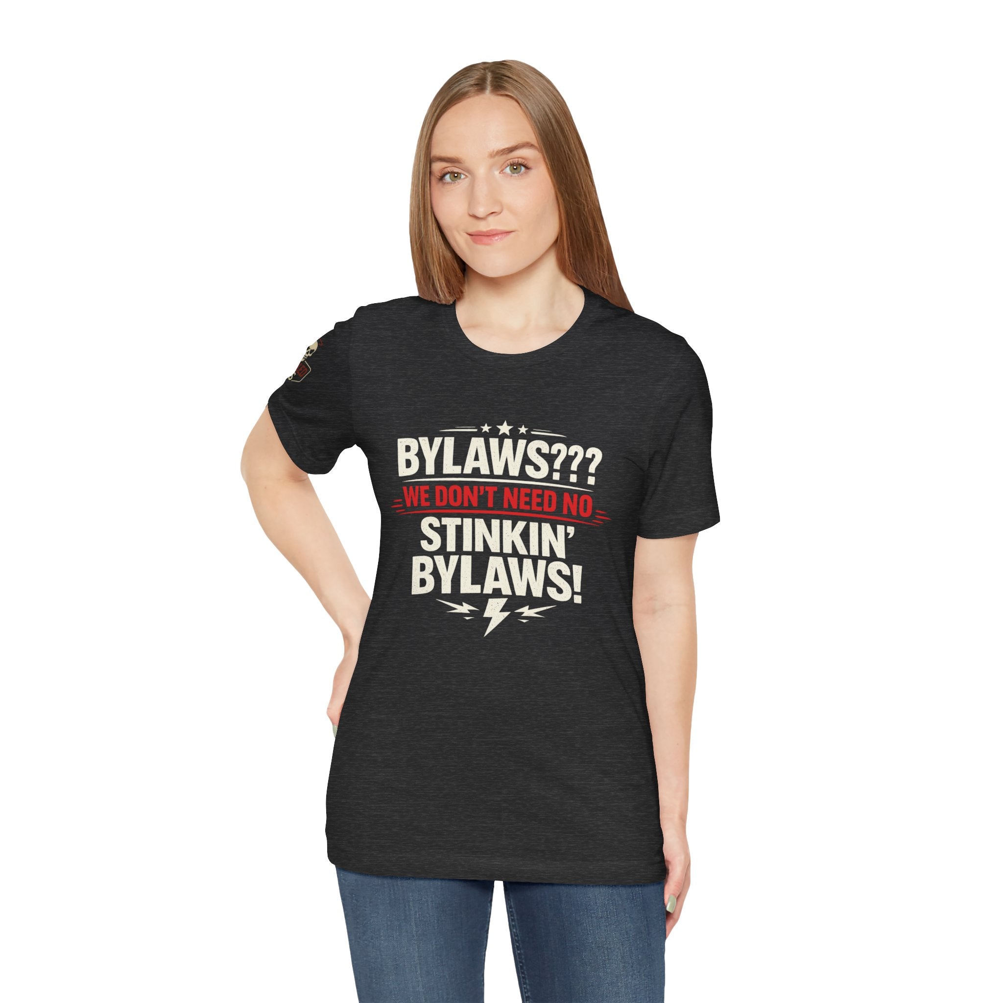Bikers Don't Follow The Rules T-Shirt — "Bylaws? We Don't Need No Stinking Bylaws!"