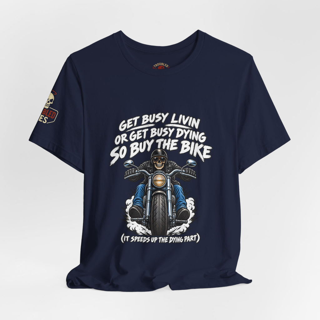"Get Busy Livin' or Get Busy Dying, So Buy the Bike" T-Shirt — Funny Skeleton Biker Tee