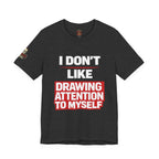 Subtle Statement Tee — "Don't Draw Attention to Me" Graphic T-Shirt