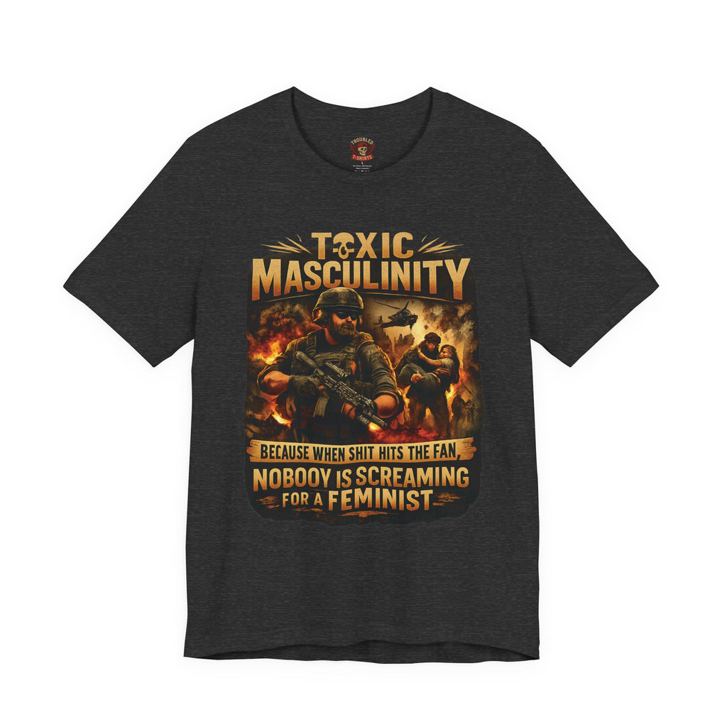 Toxic Masculinity Tee — "When Things Go Wrong, No One Is Looking for a Feminist"
