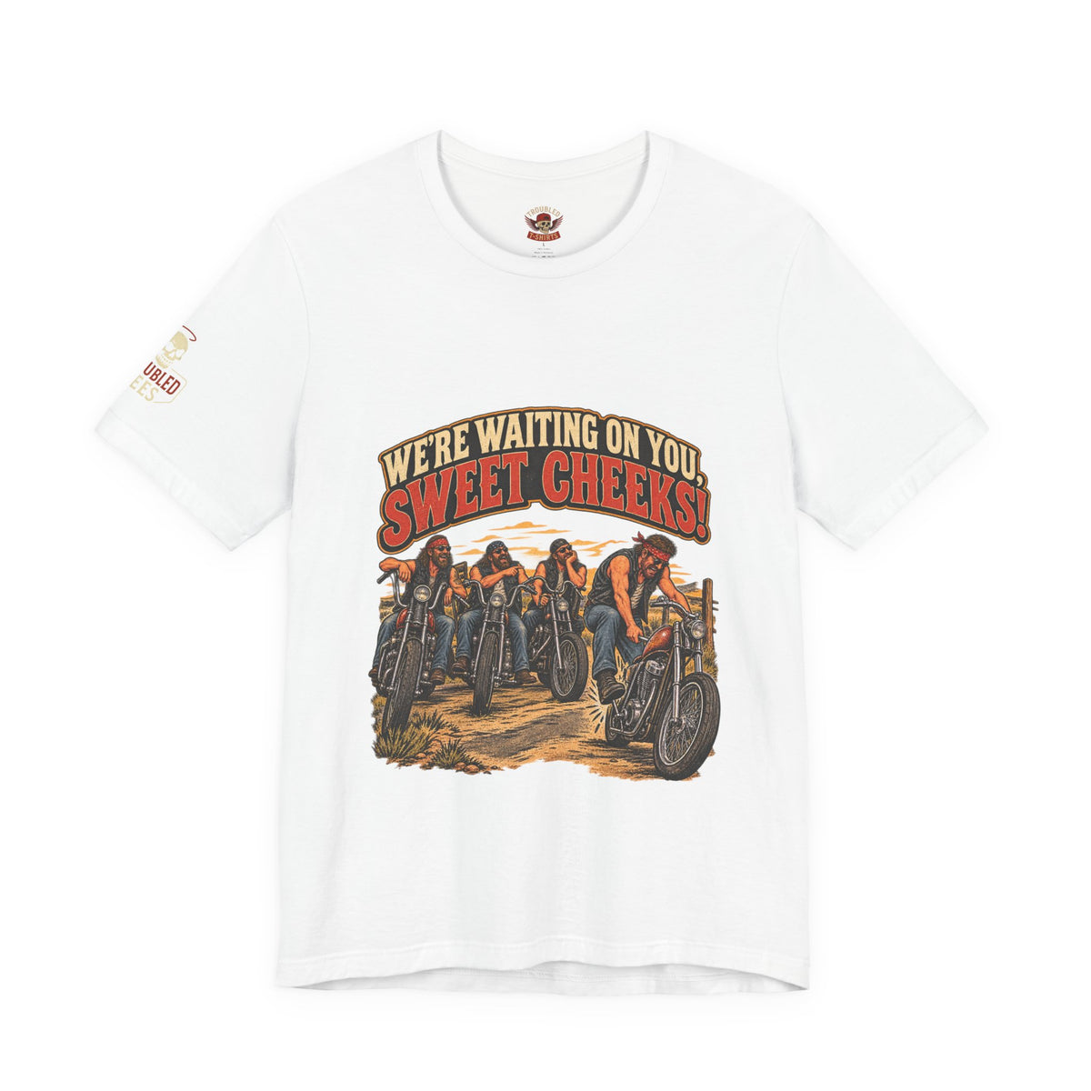 "We're Waiting on You, Sweet Cheeks" T-Shirt — Funny Biker Crew Tee