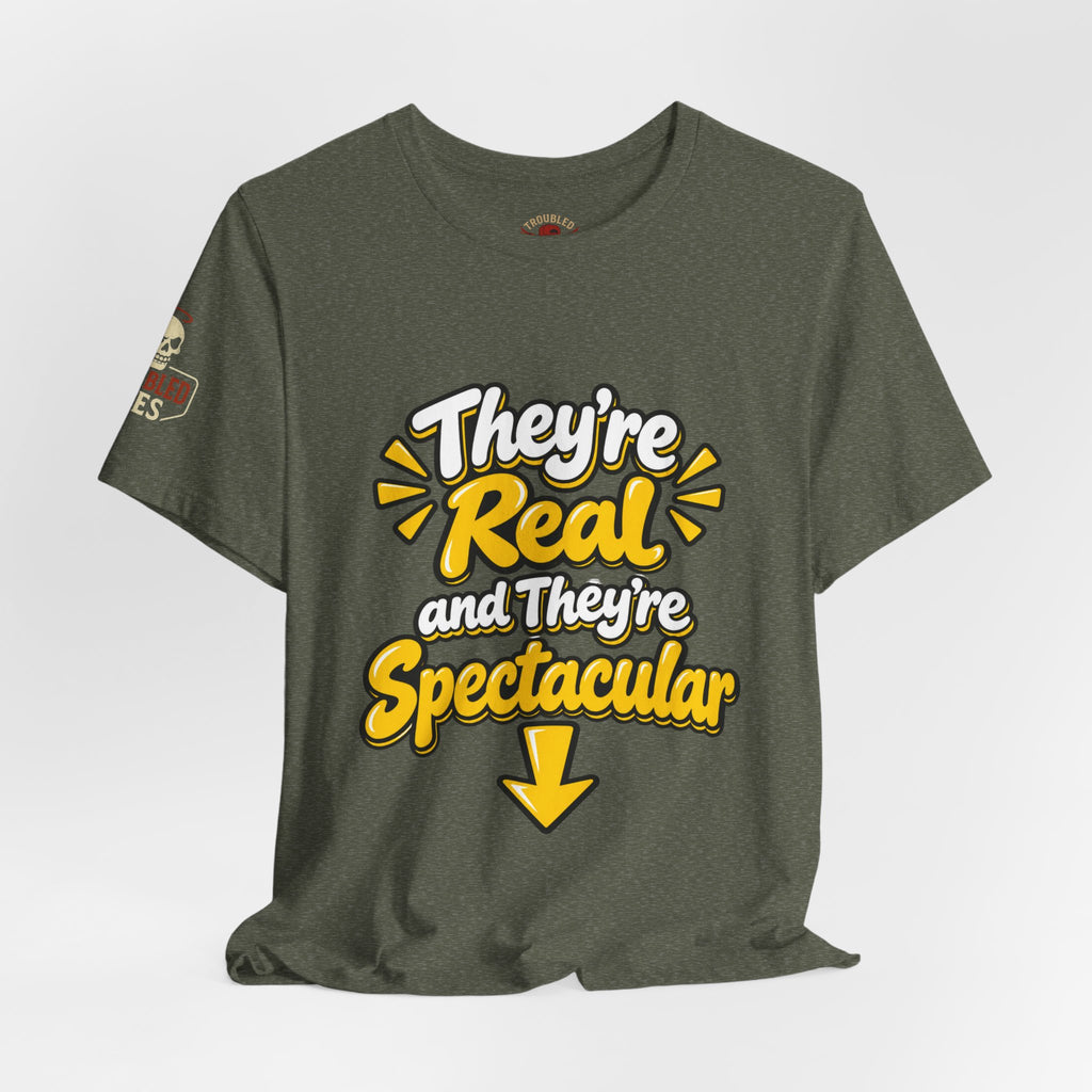 "They're Real and They're Spectacular" T-Shirt — Funny Cheeky Arrow Tee