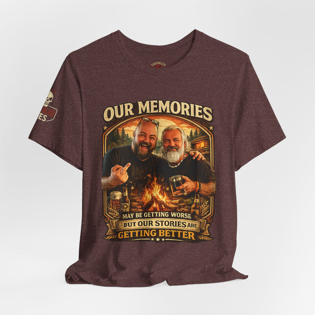 Memories Get Worse, Stories Get Better T‑Shirt — Funny Nostalgia Tee