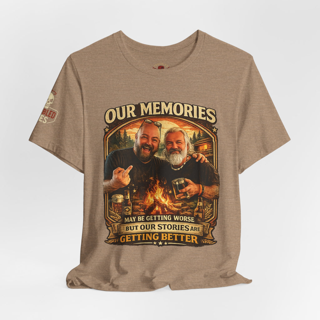 Memories Get Worse, Stories Get Better T‑Shirt — Funny Nostalgia Tee