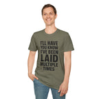 I’ll Have You Know I’ve Been Laid Multiple Times T-Shirt