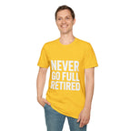 Never Go Full Retired T-Shirt — Funny Retirement Tee for Seniors & Soon-to-Be Retirees