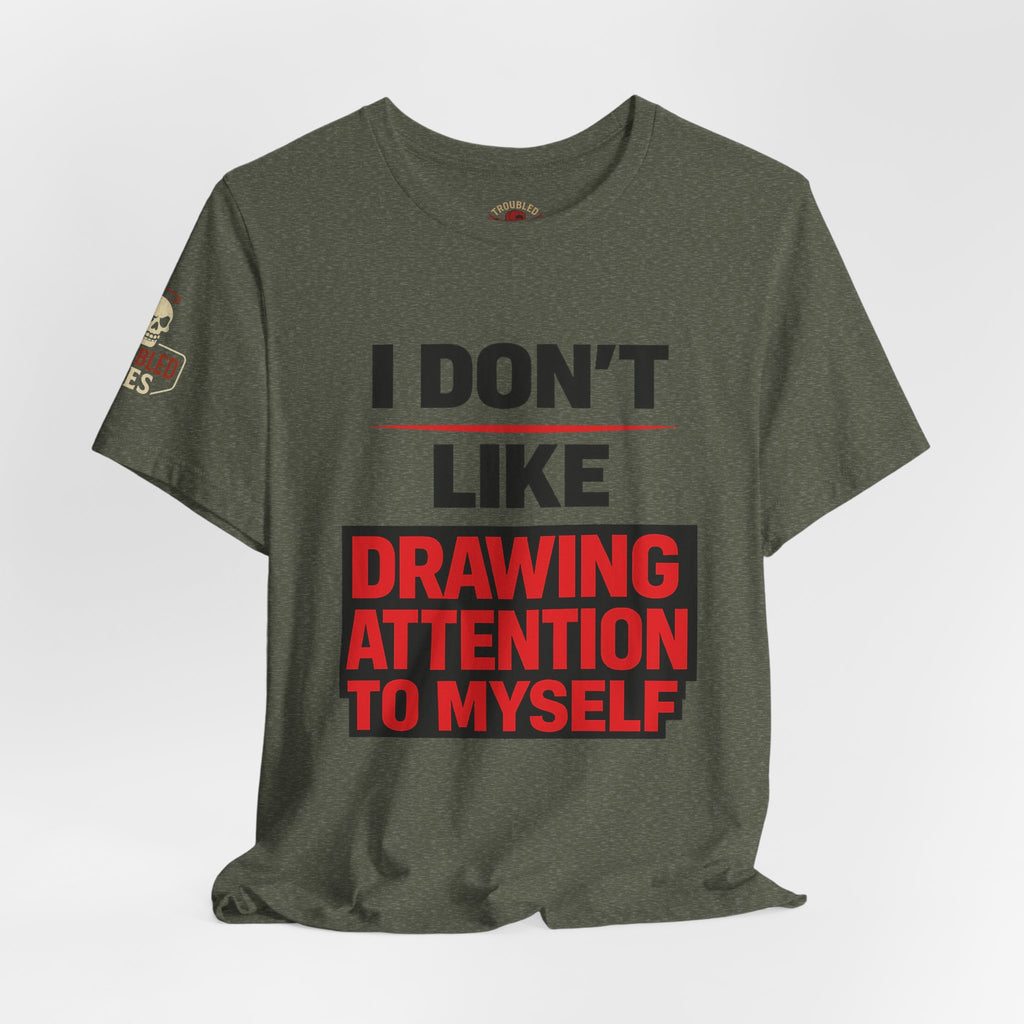 Subtle Statement Tee — "Don't Draw Attention to Me" Graphic T-Shirt