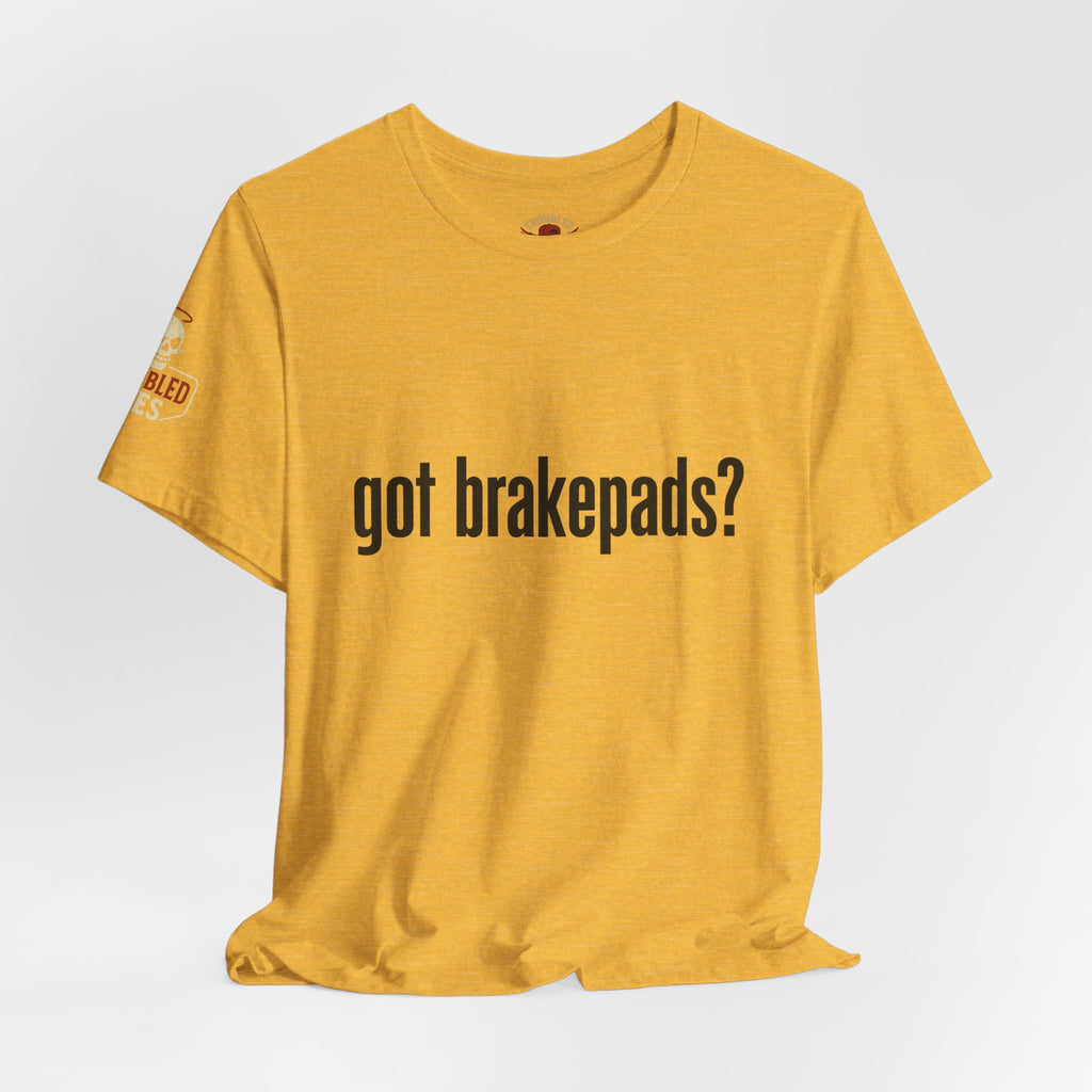 Got Brakepads? T-Shirt — Funny Glowing Mechanic Tee
