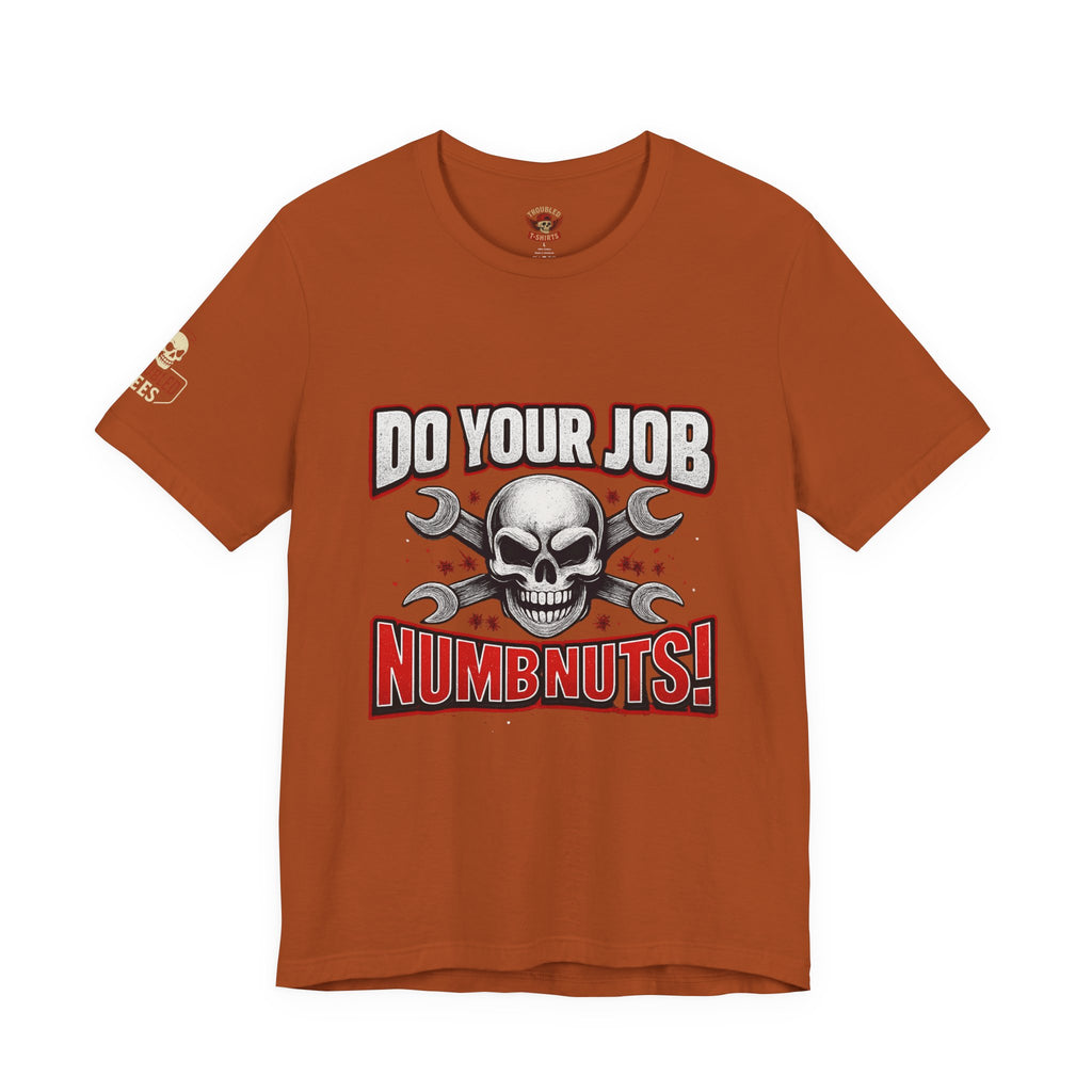 Do Your Job Numbnuts! Funny Work T-Shirt — Humorous Office Tee for Coworkers & Gifts