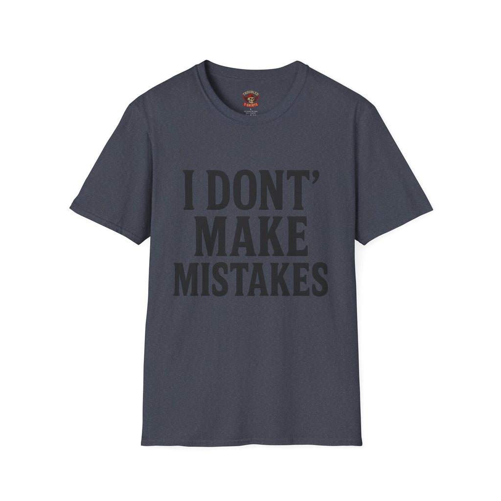 I Dont' Make Mistakes T-Shirt — Funny Sarcastic Graphic Tee