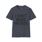 I Dont' Make Mistakes T-Shirt — Funny Sarcastic Graphic Tee
