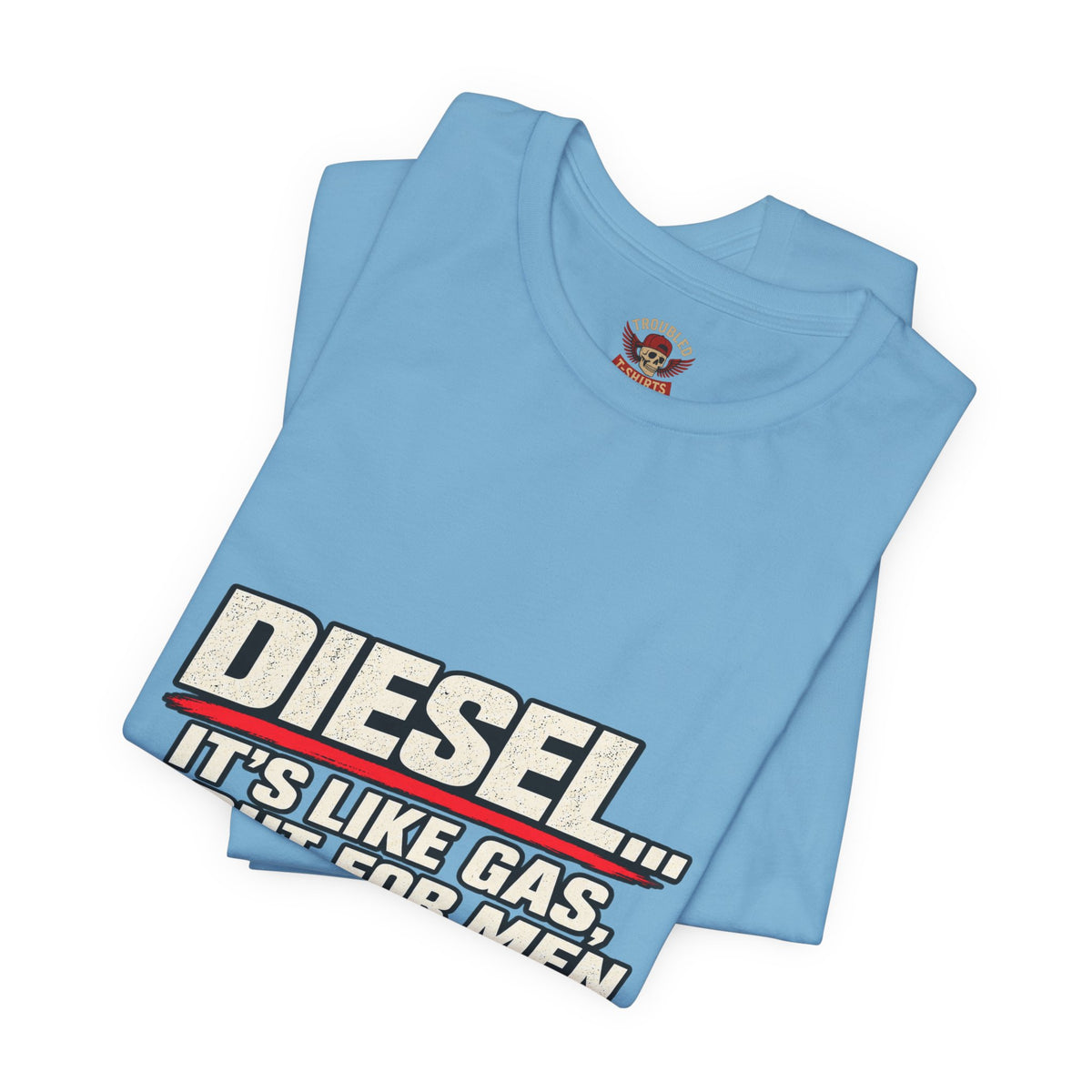 Diesel… It's Like Gas, But For Men T-Shirt — Funny Diesel Truck Tee