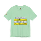 "What's the Matter Man!!! You Got School Tomorrow???" T-Shirt — Funny Party Quote Tee