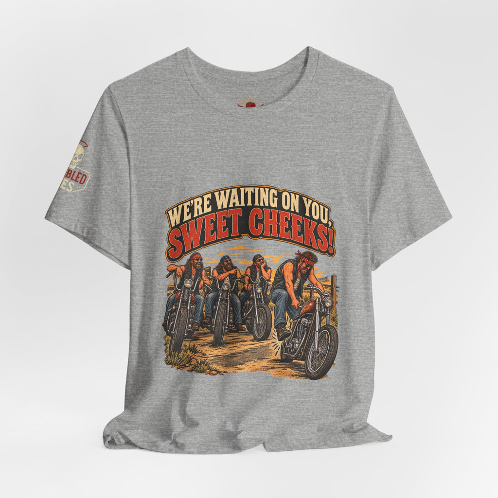 "We're Waiting on You, Sweet Cheeks" T-Shirt — Funny Biker Crew Tee