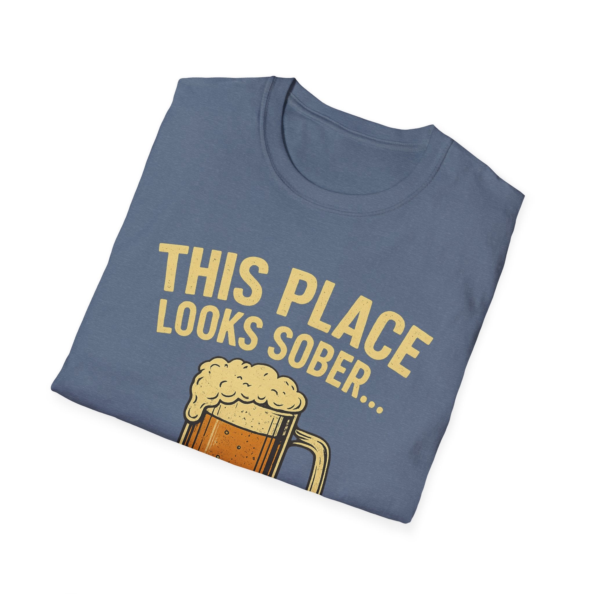 This Place Looks Sober I Can Fix That Beer T-Shirt
