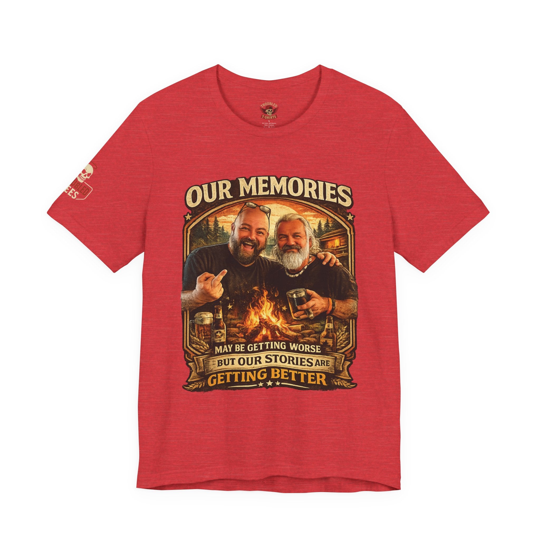 Memories Get Worse, Stories Get Better T‑Shirt — Funny Nostalgia Tee