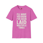 I’ll Have You Know I’ve Been Laid Multiple Times T-Shirt